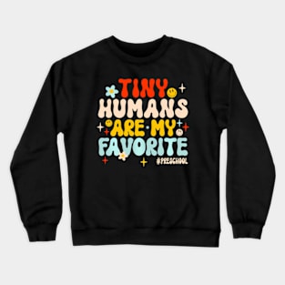 Tiny Humans Are My Favorite Preschool Teacher Crewneck Sweatshirt